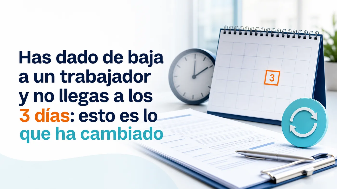 Has dado de baja a un trabajador y no llegas a los 3 días: esto es lo que ha cambiado